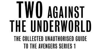 Two Against the Underworld - The Collected Unauthorised Guide to The Avengers Series 1